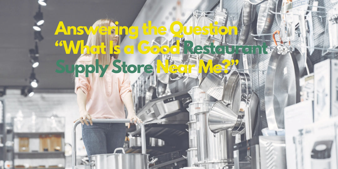 Answering the Question “What Is a Good Restaurant Supply Store Near Me?”